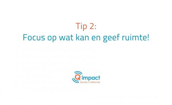 Focus op wat kan en geef ruimte Focus op wat kan en geef ruimte