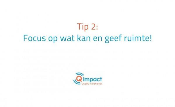 Focus op wat kan en geef ruimte