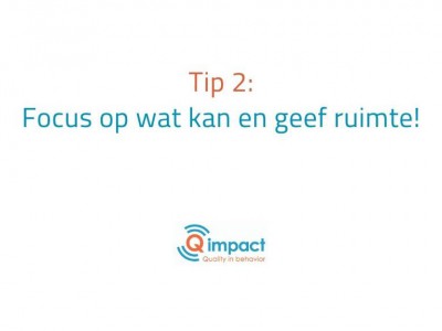 Focus op wat kan en geef ruimte Focus op wat kan en geef ruimte