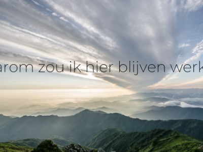 Waarom zou ik hier blijven werken? Waarom zou ik hier blijven werken?